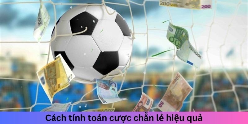 Cách tính toán tỉ lệ cược hiệu quả